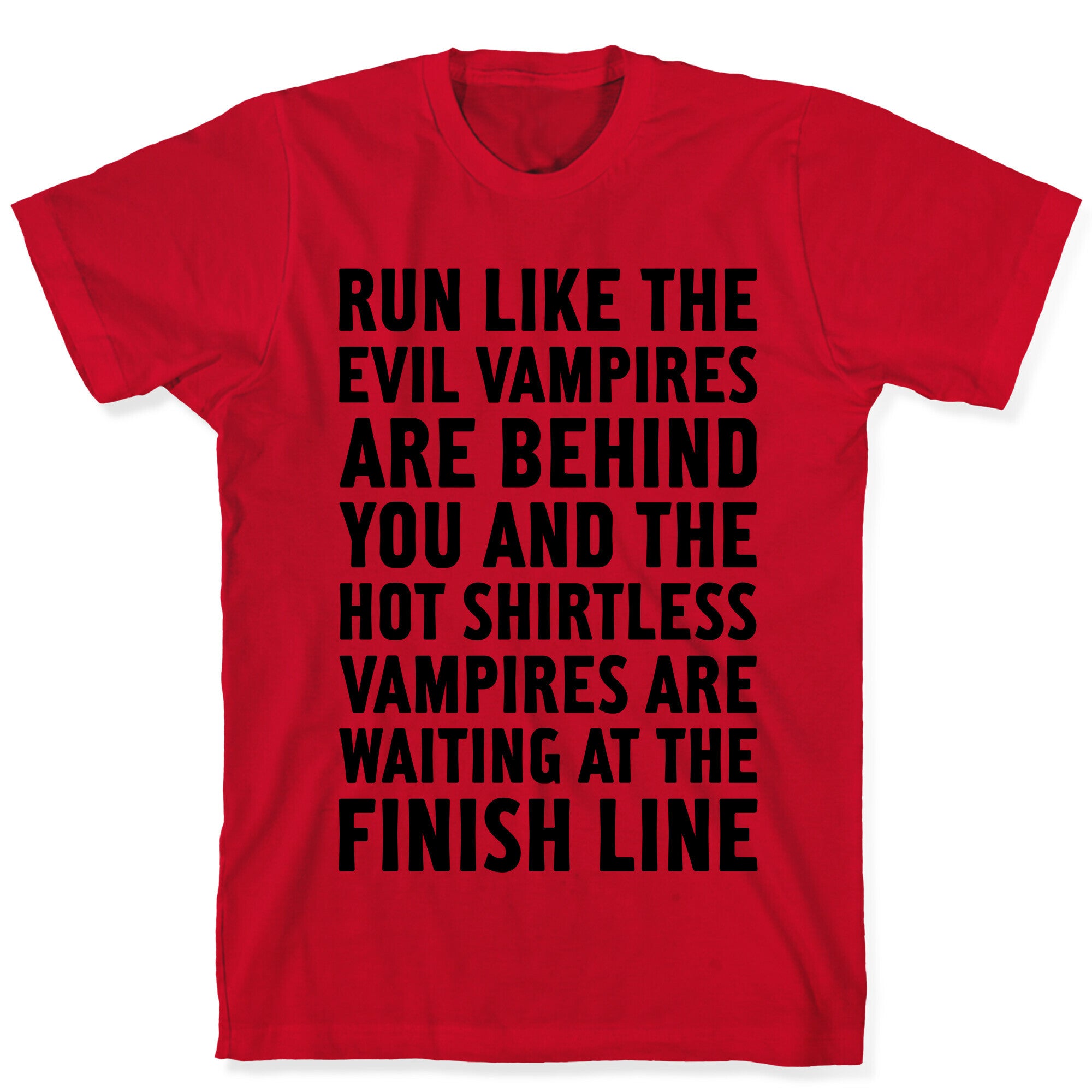 Run Like The Evil Vampires Are Behind You T-Shirt